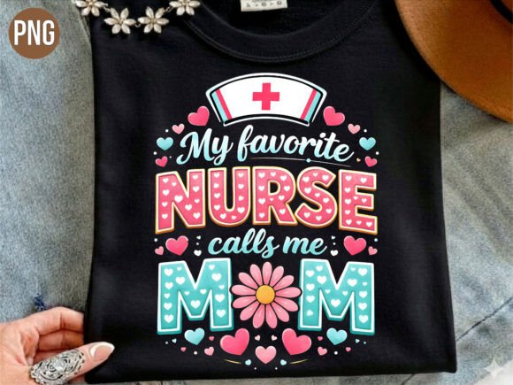 Creating a Heartfelt Tribute with the My Favorite Nurse Calls Me Mom PNG Shirt Design